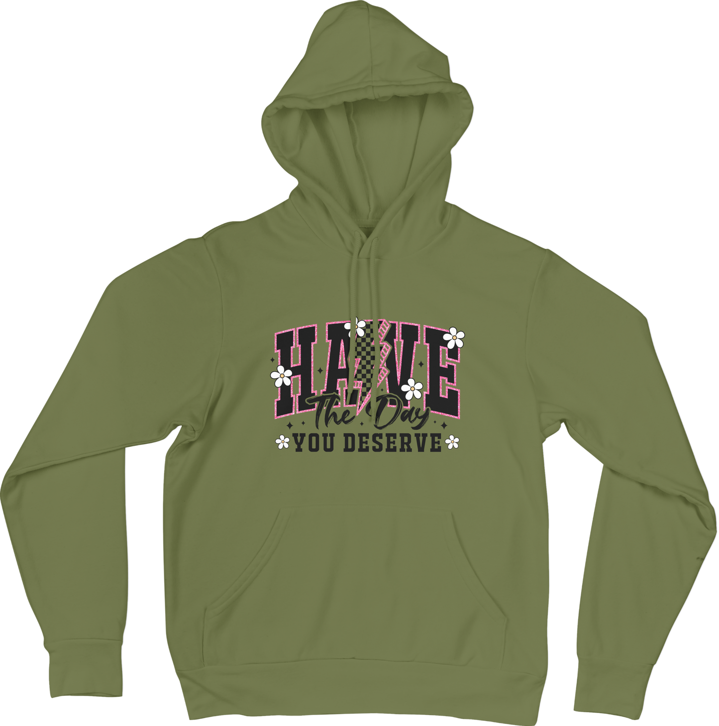 Have The Day You Deserve Hoodie