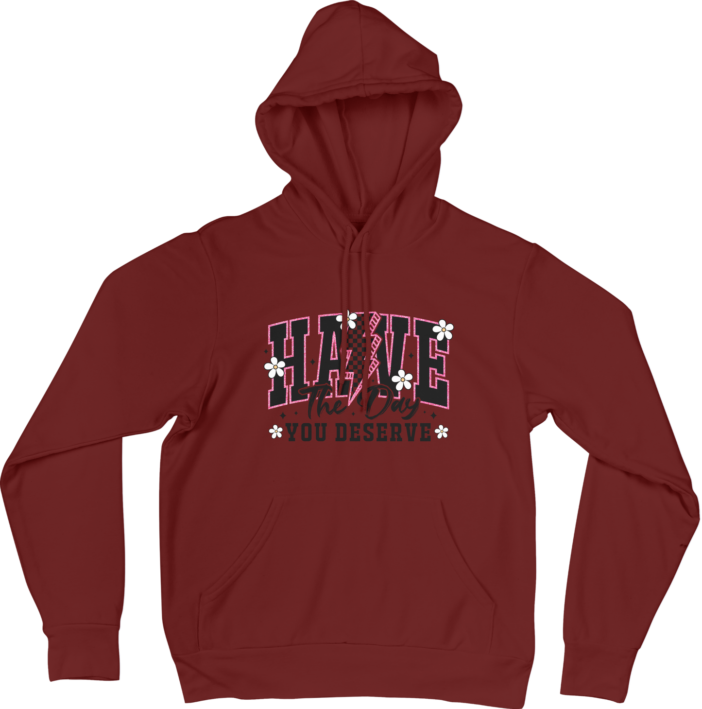 Have The Day You Deserve Hoodie